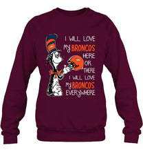 Load image into Gallery viewer, I love my Broncos here or there I love my Broncos every where Denver Broncos fan shirt