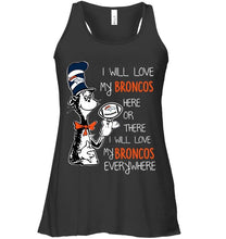 Load image into Gallery viewer, I will love Broncos here or there love Broncos everywhere Denver Broncos fan shirt