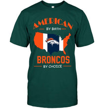 Load image into Gallery viewer, American by birth Broncos by choice Denver Broncos fan shirt