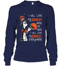 Load image into Gallery viewer, I love my Broncos here or there I love my Broncos every where Denver Broncos fan shirt