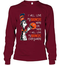 Load image into Gallery viewer, I love my Broncos here or there I love my Broncos every where Denver Broncos fan shirt