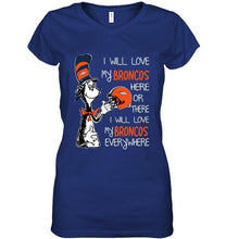 Load image into Gallery viewer, I love my Broncos here or there I love my Broncos every where Denver Broncos fan shirt