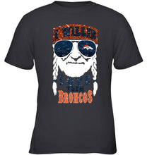 Load image into Gallery viewer, I willie love them Denver Broncos shirt