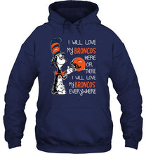 Load image into Gallery viewer, I love my Broncos here or there I love my Broncos every where Denver Broncos fan shirt