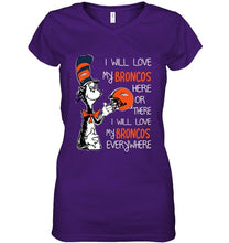 Load image into Gallery viewer, I love my Broncos here or there I love my Broncos every where Denver Broncos fan shirt