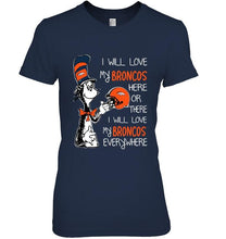 Load image into Gallery viewer, I love my Broncos here or there I love my Broncos every where Denver Broncos fan shirt