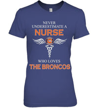 Load image into Gallery viewer, Never underestimate a nurse who loves the Broncos Denver Broncos fan shirt