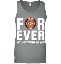 Load image into Gallery viewer, Denver Broncos For ever Not just when we win shirt