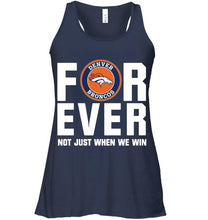 Load image into Gallery viewer, Denver Broncos For ever Not just when we win shirt