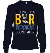 Load image into Gallery viewer, If it involves beer and Denver Broncos count me in shirt