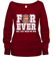 Load image into Gallery viewer, Denver Broncos forever for ever not just when we win shirt