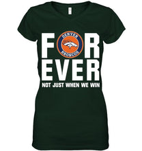 Load image into Gallery viewer, Denver Broncos For ever Not just when we win shirt