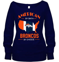 Load image into Gallery viewer, American by birth Broncos by choice Denver Broncos fan shirt