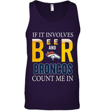 Load image into Gallery viewer, If it involves beer and Denver Broncos count me in shirt