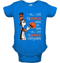 Load image into Gallery viewer, I love my Broncos here or there I love my Broncos every where Denver Broncos fan shirt