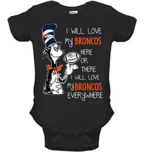 Load image into Gallery viewer, I will love Broncos here or there love Broncos everywhere Denver Broncos fan shirt