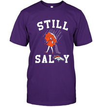 Load image into Gallery viewer, Still salty Denver Broncos fan shirt