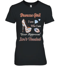 Load image into Gallery viewer, Broncos Girl I am who I am your approval isn't needed Denver Broncos fan high heel glittering shirt