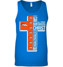 Load image into Gallery viewer, Can do all things through christ strengthens me Denver Broncos shirt