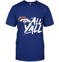 Load image into Gallery viewer, Denver Broncos vs all y all shirt