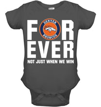 Load image into Gallery viewer, Denver Broncos For ever Not just when we win shirt