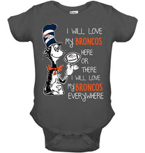 Load image into Gallery viewer, I will love Broncos here or there love Broncos everywhere Denver Broncos fan shirt