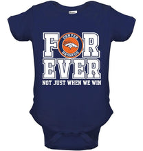 Load image into Gallery viewer, Denver Broncos forever for ever not just when we win shirt