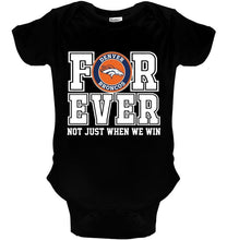 Load image into Gallery viewer, Denver Broncos forever for ever not just when we win shirt