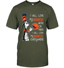 Load image into Gallery viewer, I love my Broncos here or there I love my Broncos every where Denver Broncos fan shirt