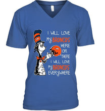 Load image into Gallery viewer, I love my Broncos here or there I love my Broncos every where Denver Broncos fan shirt