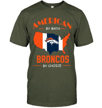 Load image into Gallery viewer, American by birth Broncos by choice Denver Broncos fan shirt