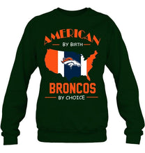 Load image into Gallery viewer, American by birth Broncos by choice Denver Broncos fan shirt