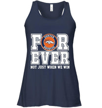 Load image into Gallery viewer, Denver Broncos forever for ever not just when we win shirt