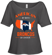 Load image into Gallery viewer, American by birth Broncos by choice Denver Broncos fan shirt