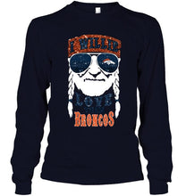 Load image into Gallery viewer, I willie love them Denver Broncos shirt