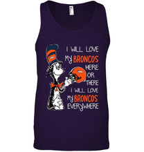 Load image into Gallery viewer, I love my Broncos here or there I love my Broncos every where Denver Broncos fan shirt
