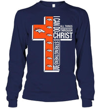 Load image into Gallery viewer, Can do all things through christ strengthens me Denver Broncos shirt