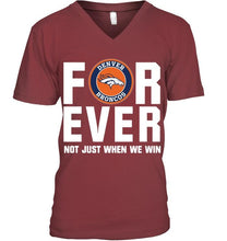 Load image into Gallery viewer, Denver Broncos For ever Not just when we win shirt