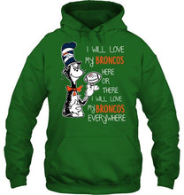 Load image into Gallery viewer, I will love Broncos here or there love Broncos everywhere Denver Broncos fan shirt
