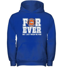 Load image into Gallery viewer, Denver Broncos forever for ever not just when we win shirt