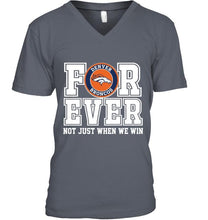 Load image into Gallery viewer, Denver Broncos forever for ever not just when we win shirt