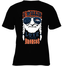 Load image into Gallery viewer, I willie love them Denver Broncos shirt