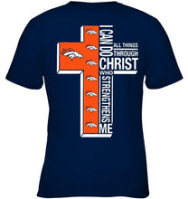 Load image into Gallery viewer, Can do all things through christ strengthens me Denver Broncos shirt