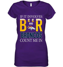 Load image into Gallery viewer, If it involves beer and Denver Broncos count me in shirt