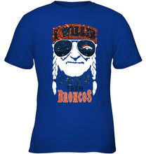 Load image into Gallery viewer, I willie love them Denver Broncos shirt