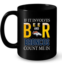 Load image into Gallery viewer, If it involves beer and Denver Broncos count me in shirt