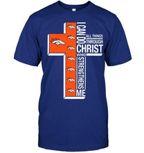 Load image into Gallery viewer, Can do all things through christ strengthens me Denver Broncos shirt
