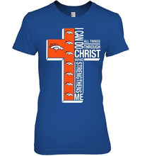 Load image into Gallery viewer, Can do all things through christ strengthens me Denver Broncos shirt