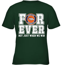 Load image into Gallery viewer, Denver Broncos forever for ever not just when we win shirt