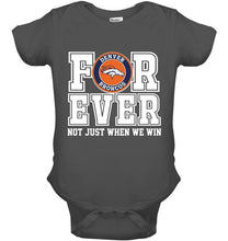 Load image into Gallery viewer, Denver Broncos forever for ever not just when we win shirt